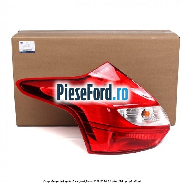 Stop stanga LED spate 5 usi Ford Focus 2011-2014 2.0 TDCi 115 cp TYDA diesel