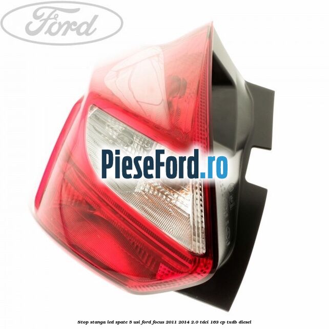 Stop stanga LED spate 5 usi Ford Focus 2011-2014 2.0 TDCi 163 cp TXDB diesel