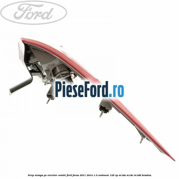 Stop stanga pe exterior combi Ford Focus 2011-2014 1.0 EcoBoost 125 cp M1DA, M1DC, M1DD benzina