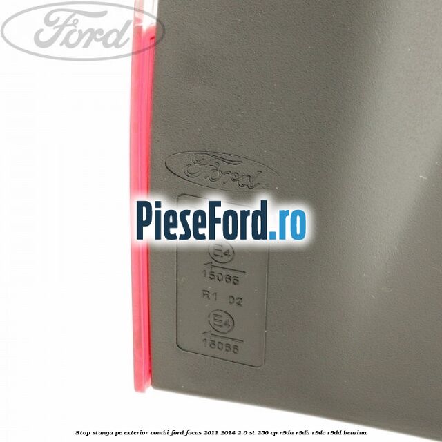 Stop stanga pe exterior combi Ford Focus 2011-2014 2.0 ST 250 cp R9DA, R9DB, R9DC, R9DD benzina