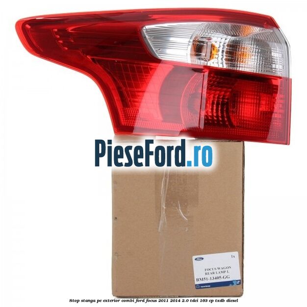 Stop stanga pe exterior combi Ford Focus 2011-2014 2.0 TDCi 163 cp TXDB diesel