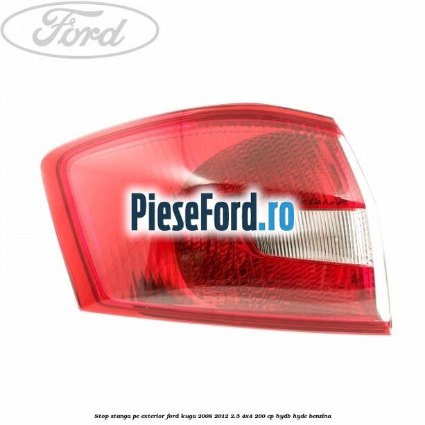 Stop stanga pe exterior Ford Kuga 2008-2012 2.5 4x4 200 cp HYDB, HYDC benzina