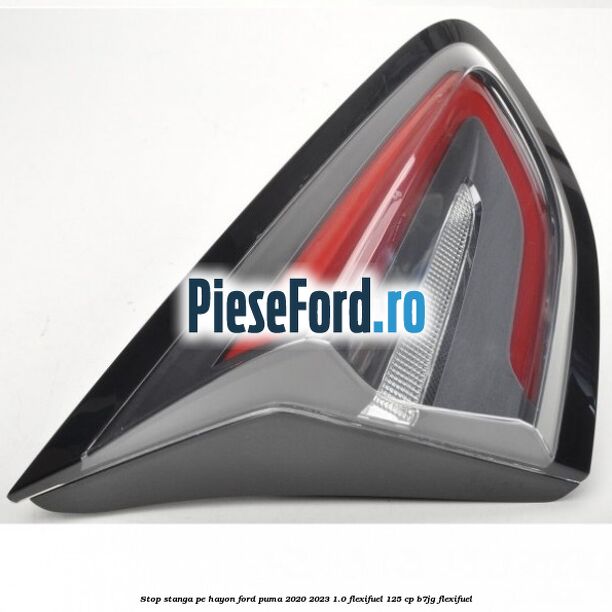 Stop stanga pe hayon Ford Puma 2020-2023 1.0 Flexifuel 125 cp B7JG Flexifuel