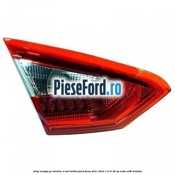 Stop stanga pe interior 4 usi berlina Ford Focus 2011-2014 1.6 Ti 85 cp XTDA, XTDB benzina