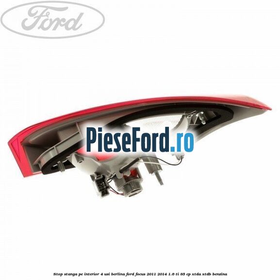 Stop stanga pe interior 4 usi berlina Ford Focus 2011-2014 1.6 Ti 85 cp XTDA, XTDB benzina