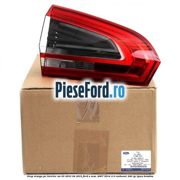 Stop stanga pe interior an 03/2010-04/2015 Ford S-Max 2007-2014 2.0 EcoBoost 240 cp TPWA benzina