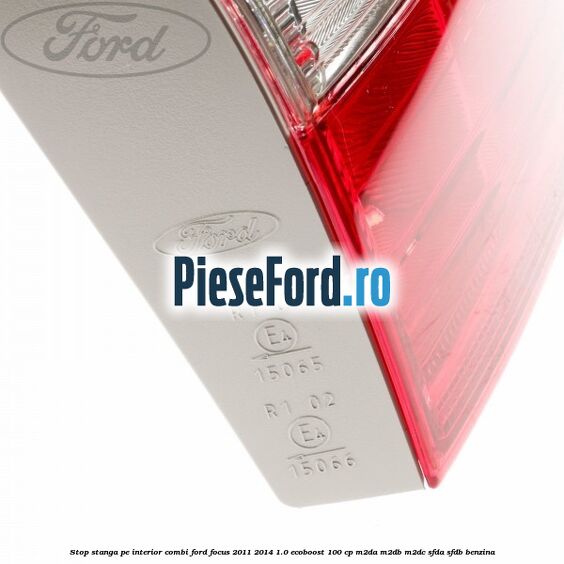 Stop stanga pe interior combi Ford Focus 2011-2014 1.0 EcoBoost 100 cp M2DA, M2DB, M2DC, SFDA, SFDB benzina