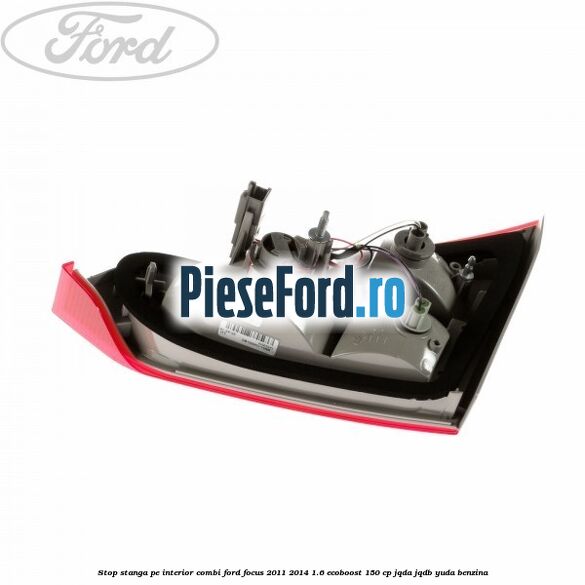 Stop stanga pe interior combi Ford Focus 2011-2014 1.6 EcoBoost 150 cp JQDA, JQDB, YUDA benzina
