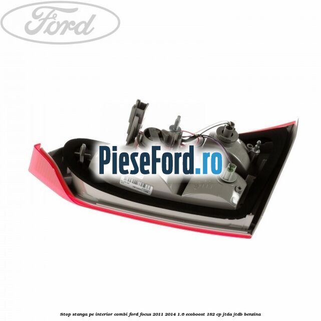 Stop stanga pe interior combi Ford Focus 2011-2014 1.6 EcoBoost 182 cp Stop stanga pe interior combi Ford Focus 2011-2014 1.6 EcoBoost 182 cp JTDA, JTDB benzina