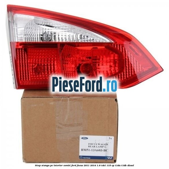 Stop stanga pe interior combi Ford Focus 2011-2014 1.6 TDCi 115 cp T1DA, T1DB diesel