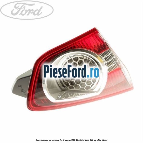 Stop stanga pe interior Ford Kuga 2008-2012 2.0 TDCI 140 cp UFDA diesel