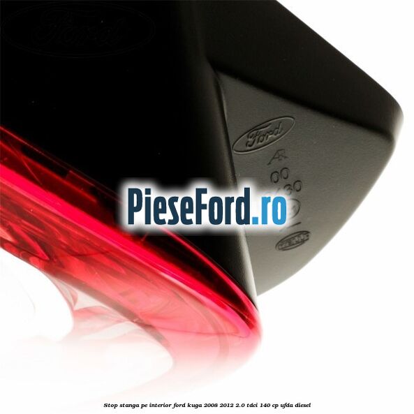 Stop stanga pe interior Ford Kuga 2008-2012 2.0 TDCI 140 cp UFDA diesel