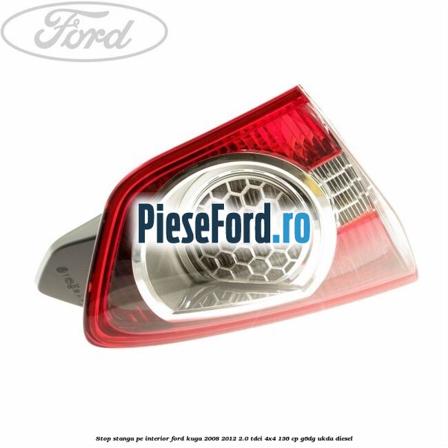 Stop stanga pe interior Ford Kuga 2008-2012 2.0 TDCi 4x4 136 cp Stop stanga pe interior Ford Kuga 2008-2012 2.0 TDCi 4x4 136 cp G6DG, UKDA diesel