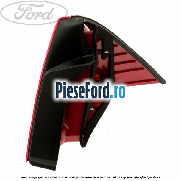 Stop stanga spate 4/5 usi 06/2003-05/2005 Ford Mondeo 2000-2007 2.0 TDDI 115 cp Stop stanga spate 4/5 usi 06/2003-05/2005 Ford Mondeo 2000-2007 2.0 TDDI 115 cp D6BA, HJBA, HJBB, HJBC diesel