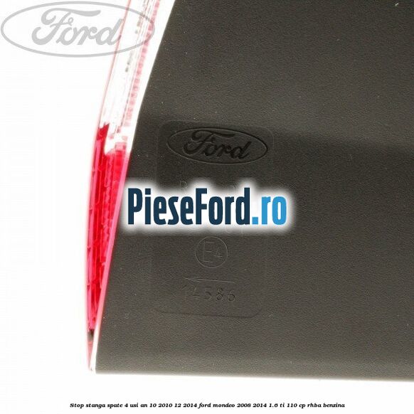 Stop stanga spate 4 usi an 10/2010-12/2014 Ford Mondeo 2008-2014 1.6 Ti 110 cp RHBA benzina