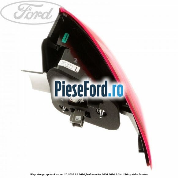 Stop stanga spate 4 usi an 10/2010-12/2014 Ford Mondeo 2008-2014 1.6 Ti 110 cp RHBA benzina