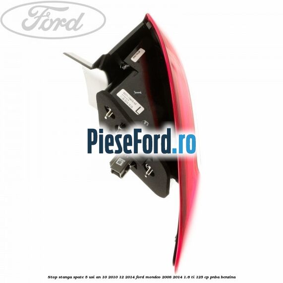 Stop stanga spate 5 usi an 10/2010-12/2014 Ford Mondeo 2008-2014 1.6 Ti 125 cp PNBA benzina