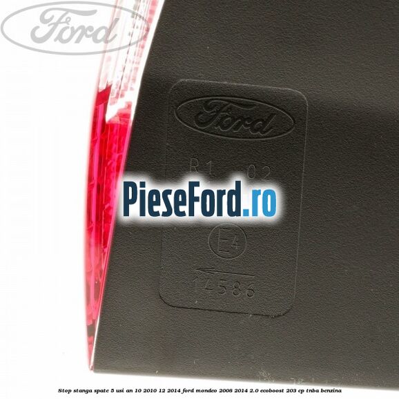 Stop stanga spate 5 usi an 10/2010-12/2014 Ford Mondeo 2008-2014 2.0 EcoBoost 203 cp TNBA benzina