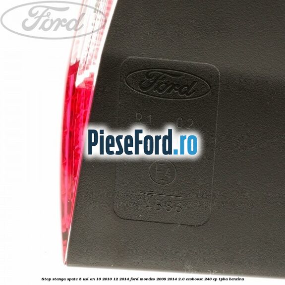 Stop stanga spate 5 usi an 10/2010-12/2014 Ford Mondeo 2008-2014 2.0 EcoBoost 240 cp Stop stanga spate 5 usi an 10/2010-12/2014 Ford Mondeo 2008-2014 2.0 EcoBoost 240 cp TPBA benzina