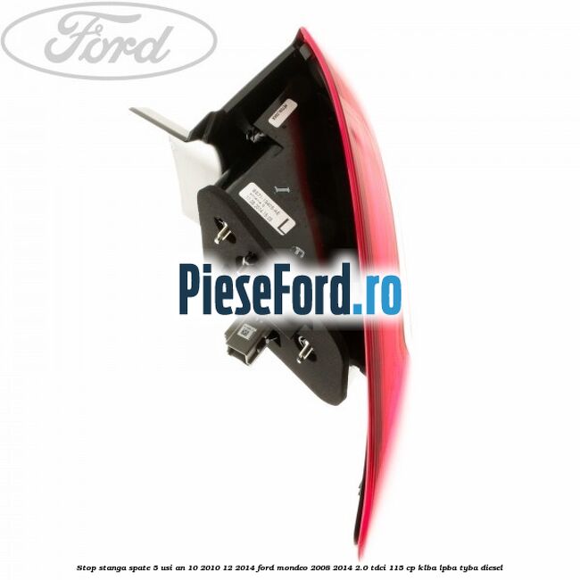 Stop stanga spate 5 usi an 10/2010-12/2014 Ford Mondeo 2008-2014 2.0 TDCi 115 cp Stop stanga spate 5 usi an 10/2010-12/2014 Ford Mondeo 2008-2014 2.0 TDCi 115 cp KLBA, LPBA, TYBA diesel