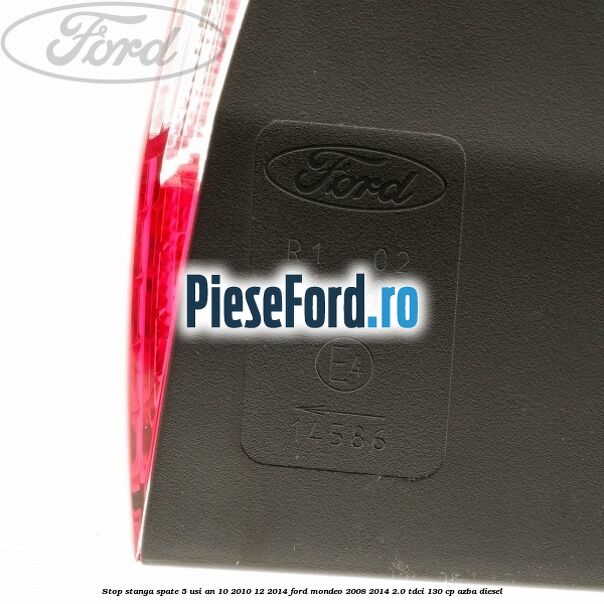 Stop stanga spate 5 usi an 10/2010-12/2014 Ford Mondeo 2008-2014 2.0 TDCi 130 cp AZBA diesel