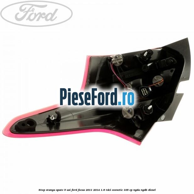 Stop stanga spate 5 usi Ford Focus 2011-2014 1.6 TDCi ECOnetic 105 cp NGDA, NGDB diesel