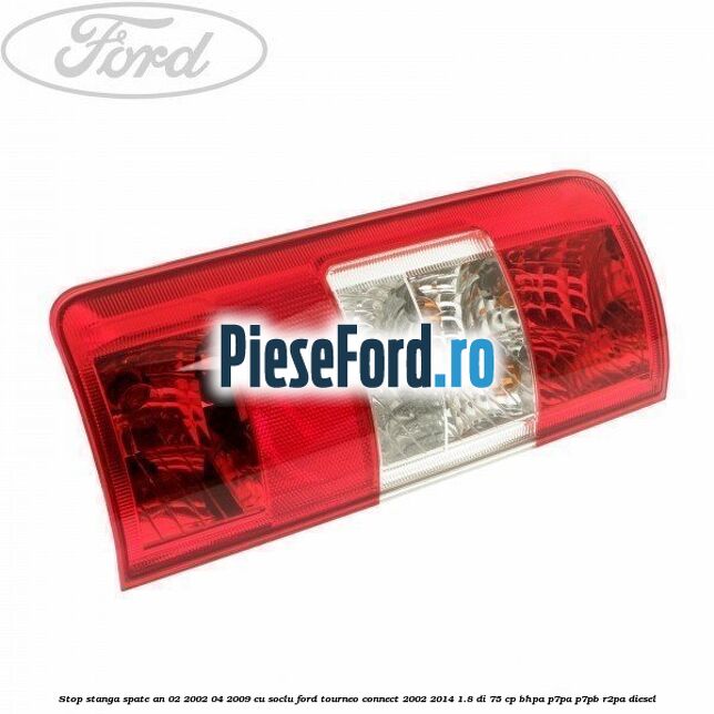 Stop stanga spate an 02/2002-04/2009 cu soclu Ford Tourneo Connect 2002-2014 1.8 Di 75 cp