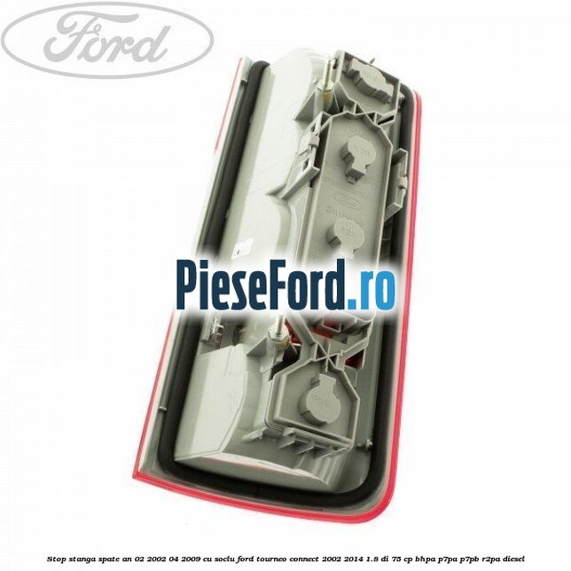 Stop stanga spate an 02/2002-04/2009 cu soclu Ford Tourneo Connect 2002-2014 1.8 Di 75 cp BHPA, P7PA, P7PB, R2PA diesel