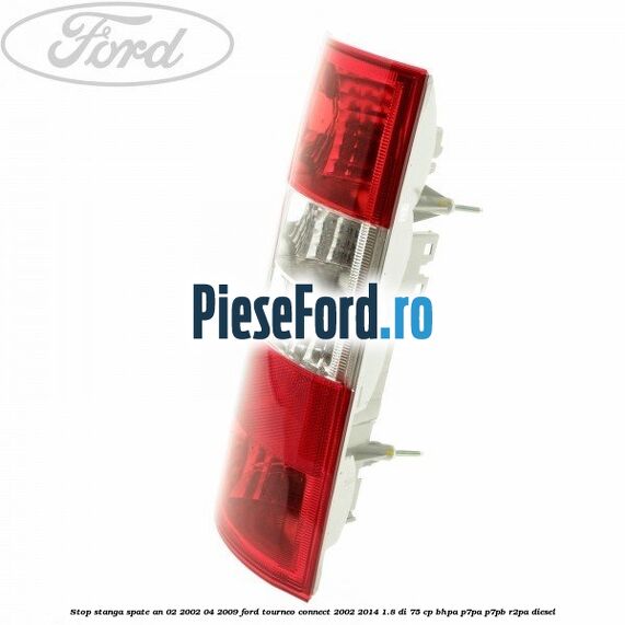Stop stanga spate an 02/2002-04/2009 Ford Tourneo Connect 2002-2014 1.8 Di 75 cp BHPA, P7PA, P7PB, R2PA diesel