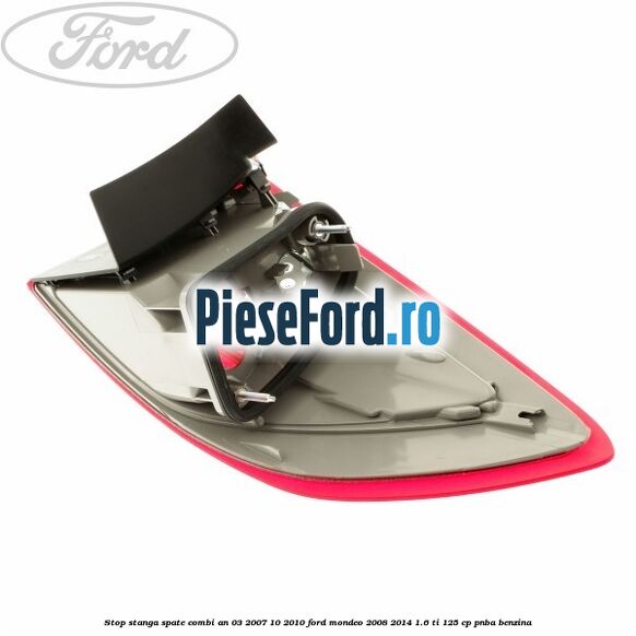 Stop stanga spate combi an 03/2007-10/2010 Ford Mondeo 2008-2014 1.6 Ti 125 cp Stop stanga spate combi an 03/2007-10/2010 Ford Mondeo 2008-2014 1.6 Ti 125 cp PNBA benzina