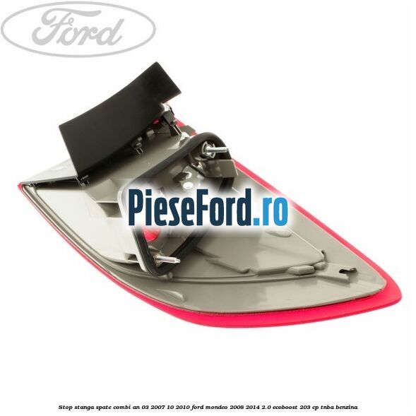 Stop stanga spate combi an 03/2007-10/2010 Ford Mondeo 2008-2014 2.0 EcoBoost 203 cp TNBA benzina