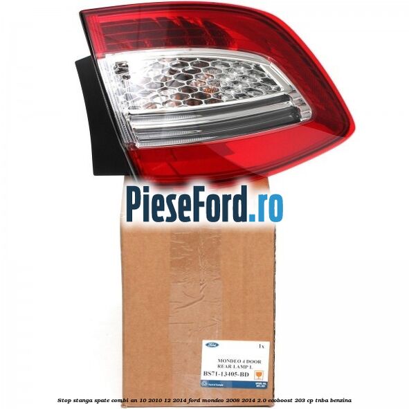 Stop stanga spate combi an 10/2010-12/2014 Ford Mondeo 2008-2014 2.0 EcoBoost 203 cp TNBA benzina