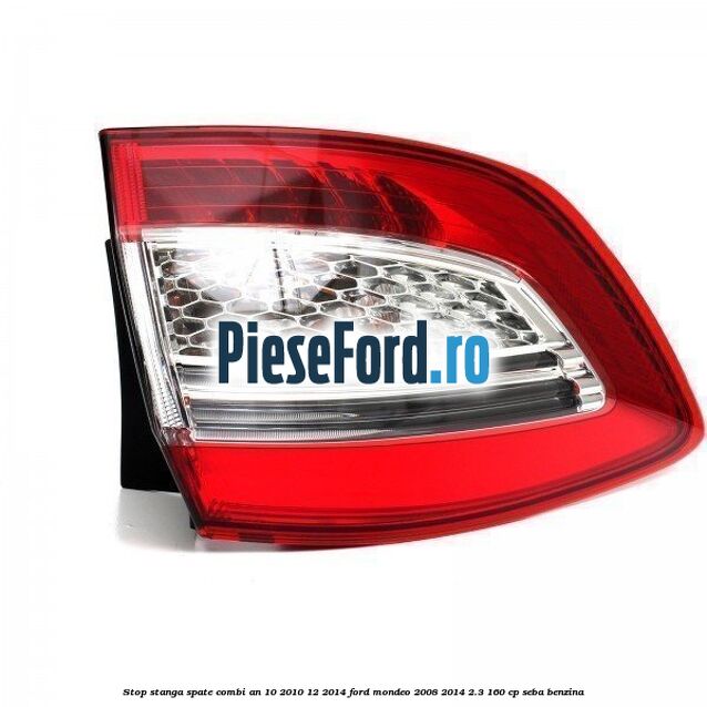 Stop stanga spate combi an 10/2010-12/2014 Ford Mondeo 2008-2014 2.3 160 cp Stop stanga spate combi an 10/2010-12/2014 Ford Mondeo 2008-2014 2.3 160 cp SEBA benzina