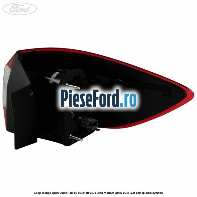 Stop stanga spate combi an 10/2010-12/2014 Ford Mondeo 2008-2014 2.3 160 cp Stop stanga spate combi an 10/2010-12/2014 Ford Mondeo 2008-2014 2.3 160 cp SEBA benzina