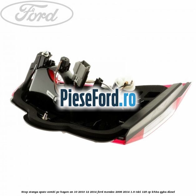 Stop stanga spate combi pe hayon an 10/2010-12/2014 Ford Mondeo 2008-2014 1.8 TDCi 125 cp KHBA, QYBA diesel