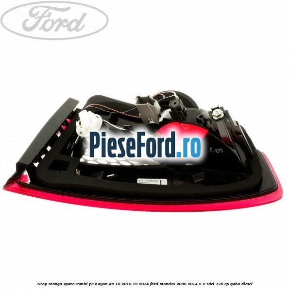 Stop stanga spate combi pe hayon an 10/2010-12/2014 Ford Mondeo 2008-2014 2.2 TDCi 175 cp Q4BA diesel