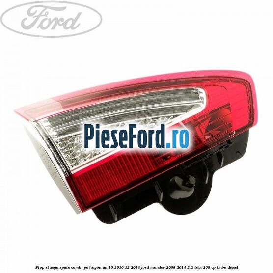 Stop stanga spate combi pe hayon an 10/2010-12/2014 Ford Mondeo 2008-2014 2.2 TDCi 200 cp Stop stanga spate combi pe hayon an 10/2010-12/2014 Ford Mondeo 2008-2014 2.2 TDCi 200 cp KNBA diesel