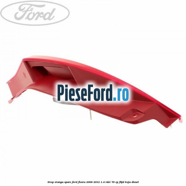 Stop stanga spate Ford Fiesta 2008-2012 1.4 TDCi 70 cp Stop stanga spate Ford Fiesta 2008-2012 1.4 TDCi 70 cp F6JD, KVJA diesel