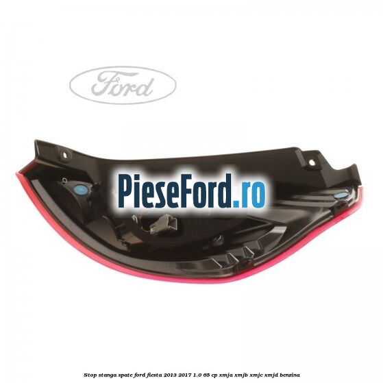 Stop stanga spate Ford Fiesta 2013-2017 1.0 65 cp XMJA, XMJB, XMJC, XMJD benzina