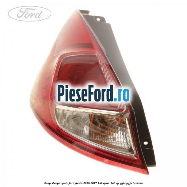 Stop stanga spate Ford Fiesta 2013-2017 1.0 Sport 140 cp