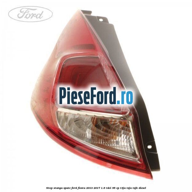 Stop stanga spate Ford Fiesta 2013-2017 1.6 TDCi 95 cp