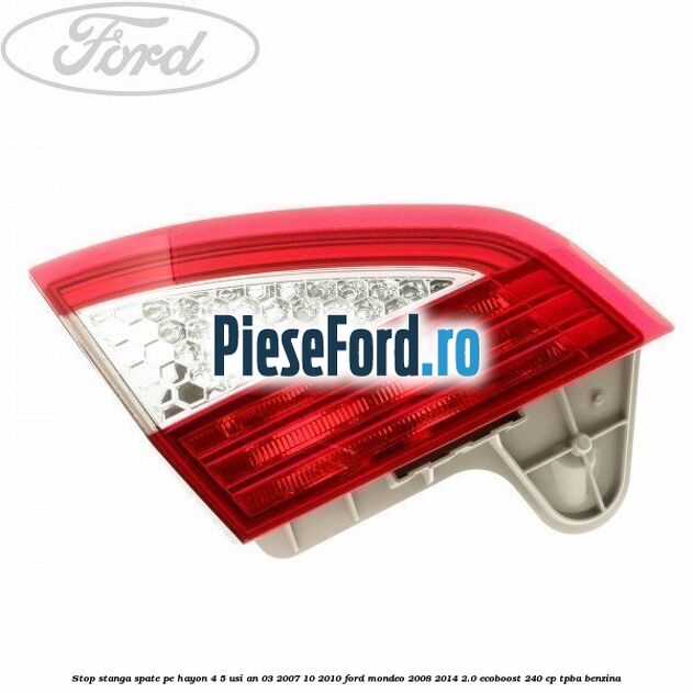Stop stanga spate pe hayon 4/5 usi an 03/2007-10/2010 Ford Mondeo 2008-2014 2.0 EcoBoost 240 cp TPBA benzina