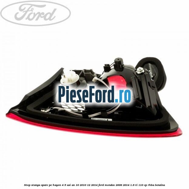 Stop stanga spate pe hayon 4/5 usi an 10/2010-12/2014 Ford Mondeo 2008-2014 1.6 Ti 110 cp RHBA benzina