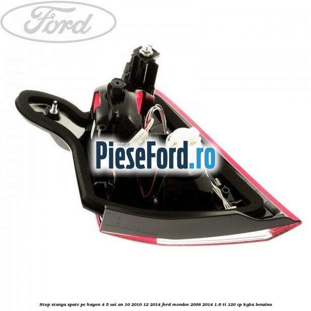 Stop stanga spate pe hayon 4/5 usi an 10/2010-12/2014 Ford Mondeo 2008-2014 1.6 Ti 120 cp KGBA benzina