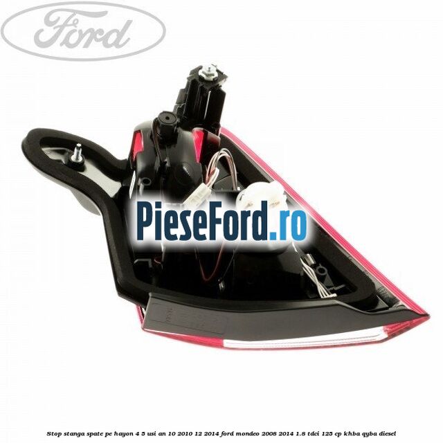 Stop stanga spate pe hayon 4/5 usi an 10/2010-12/2014 Ford Mondeo 2008-2014 1.8 TDCi 125 cp Stop stanga spate pe hayon 4/5 usi an 10/2010-12/2014 Ford Mondeo 2008-2014 1.8 TDCi 125 cp KHBA, QYBA diesel