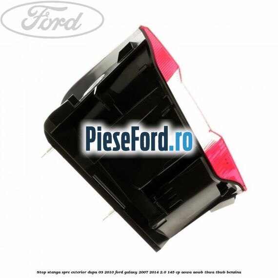 Stop stanga spre exterior dupa 03/2010 Ford Galaxy 2007-2014 2.0 145 cp AOWA, AOWB, TBWA, TBWB benzina