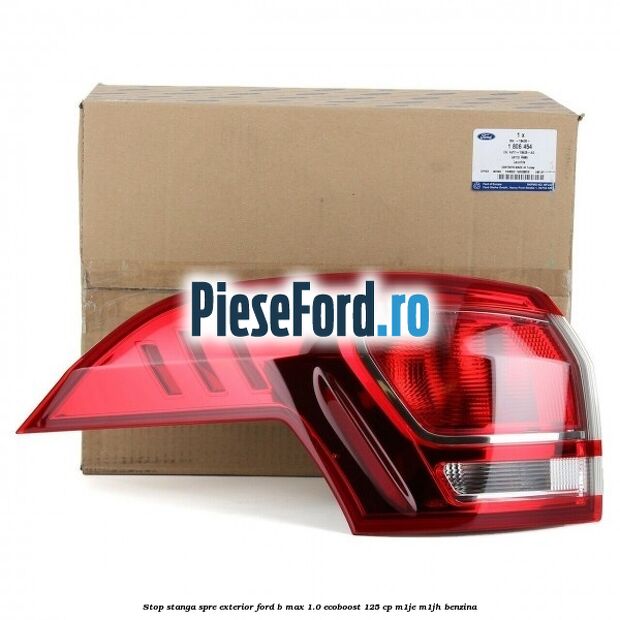 Stop stanga spre exterior Ford B-Max 1.0 EcoBoost 125 cp M1JE, M1JH benzina