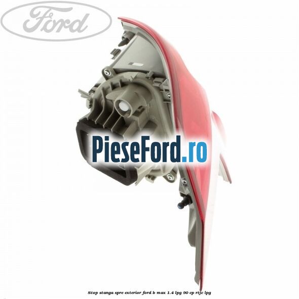 Stop stanga spre exterior Ford B-Max 1.4 LPG 90 cp RTJC LPG