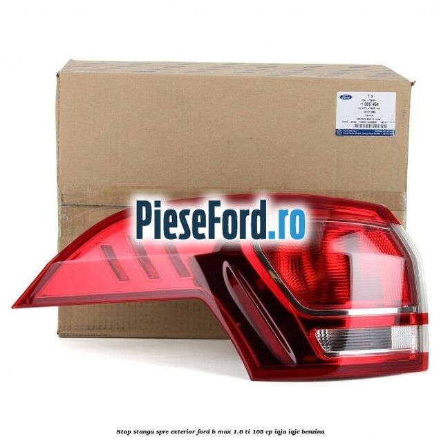 Stop stanga spre exterior Ford B-Max 1.6 Ti 105 cp IQJA, IQJC benzina