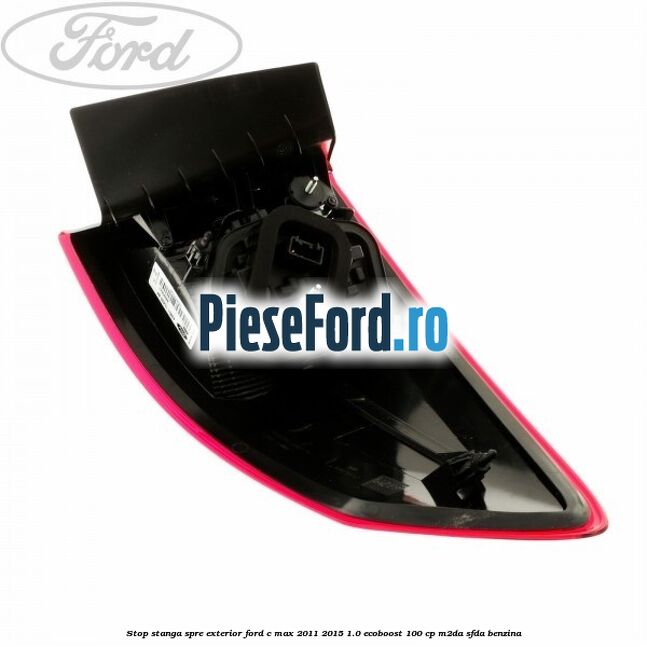 Stop stanga spre exterior Ford C-Max 2011-2015 1.0 EcoBoost 100 cp M2DA, SFDA benzina